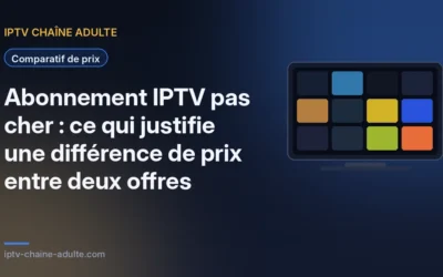 Abonnement IPTV pas cher : ce qui justifie une différence de prix entre deux offres